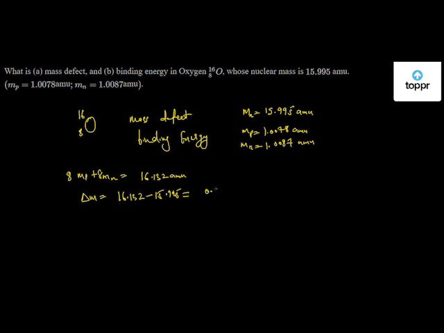 what-is-a-mass-defect-and-b-binding-energy-in-oxygen-168o-whose