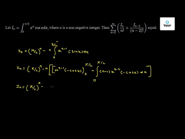 Let In Int Pi x Ncos X Dx Where N Is A Non Negative Integer Then N 2 In N In 2 N 2 Equal