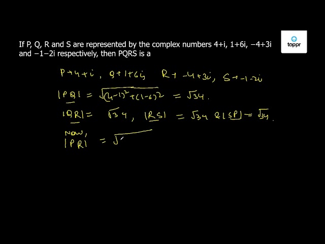 If P Q R And S Are Represented By The Complex Numbers 4 I 1 6i 4 3i And 1 2i Respectively Then Pqrs Is A