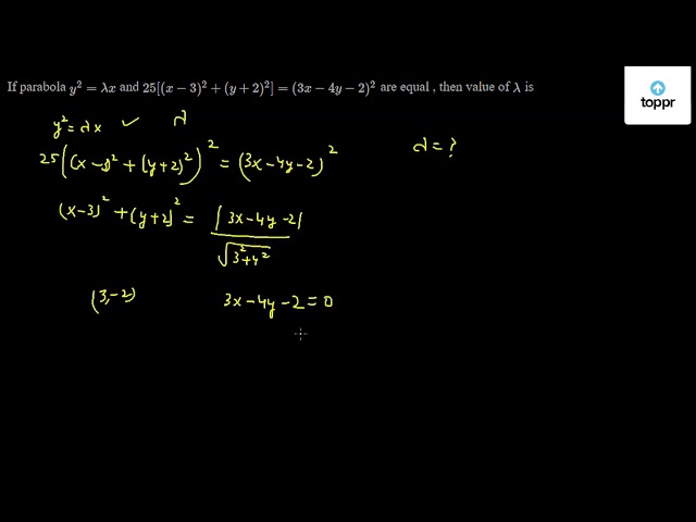 If Parabola Y 2 Lambda X And 25 X 3 2 Y 2 2 3x 4y 2 2 Are Equal Then Value Of Lambda Is