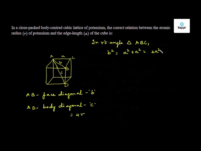 In a close - packed body - centred cubic lattice of potassium, the ...