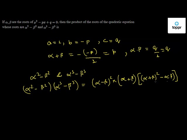 If Alpha Beta Are The Roots Of X 2 P X Q 0 Then The Product Of The Roots Of The