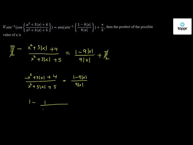 If sin^-1(cos { x^2+3 | x | + 4x^2+3 | x | + 5 }) = sin(sin^-1 { 1 - 9 ...