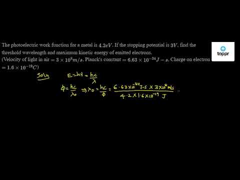 The Photoelectric Work Function For A Metal Is 4 2ev If The Stopping Potential Is 3v Find The Threshold Wavelength And Maximum Kinetic Energy Of Emitted Electrons Velocity Of Light In Air