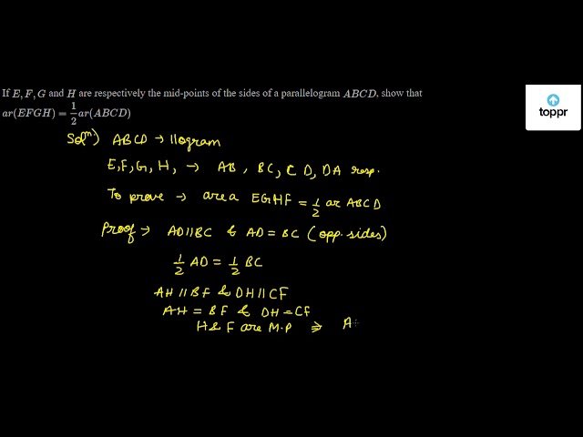 If E F G And H Are Respectively The Mid Points Of The Sides Of A Parallelogram Abcd Show That Ar Efgh 12 Ar Abcd