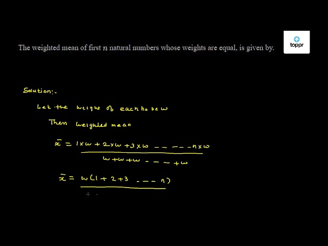 the-weighted-mean-of-first-n-natural-numbers-whose-weights-are-equal