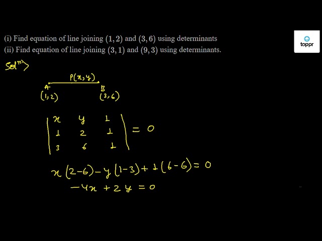 I Find Equation Of Line Joining 1 2 And 3 6 Using Determinants Ii Find Equation Of Line Joining 3 1 And 9 3 Using Determinants