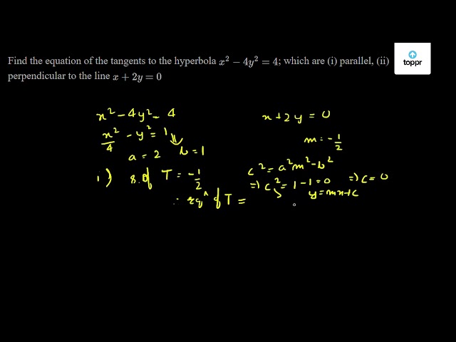 Find The Equation Of The Tangents To The Hyperbola X 2 4y 2 4 Which Are I Parallel Ii Perpendicular To The Line X 2y 0