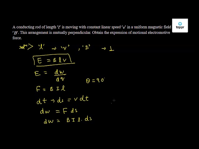 A Conducting Rod Of Length L Is Moving With Constant Linear Speed V In A Uniform Magnetic Field B This Arrangement Is Mutually Perpendicular Obtain The Expression Of Motional Electromotive Force