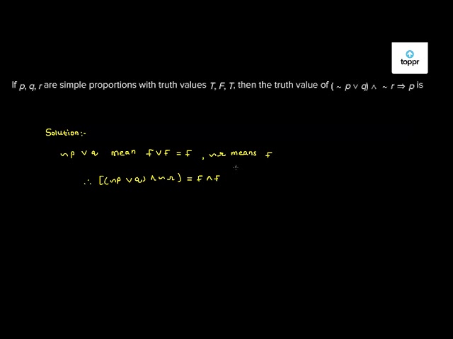 If P Q R Are Simple Proportions With Truth Values T F T Then The Truth Value Of P Q R P Is