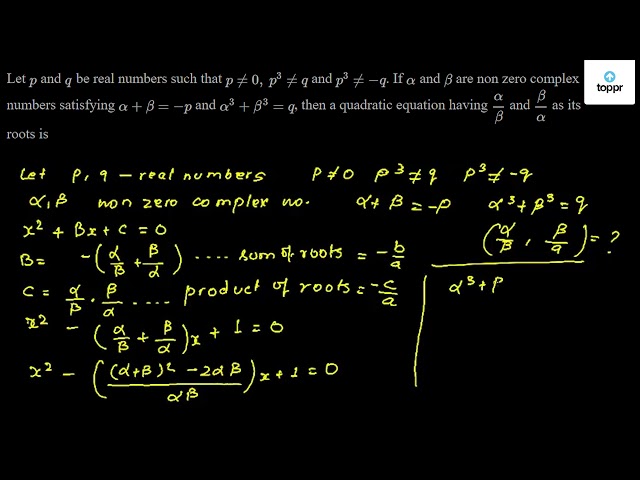 Let P And Q Be Real Numbers Such That P 0 P 3 Q And P 3 Q If Alpha And Beta Are Non Zero Complex Numbers Satisfying Alpha Beta