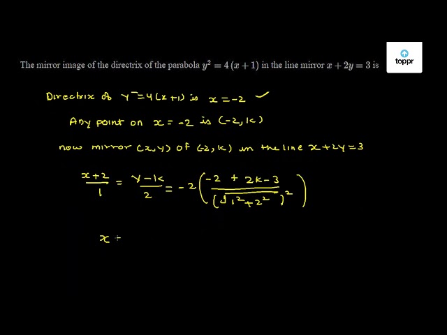 The Mirror Image Of The Directrix Of The Parabola Y 2 4 X 1 In The Line Mirror X 2y 3 Is