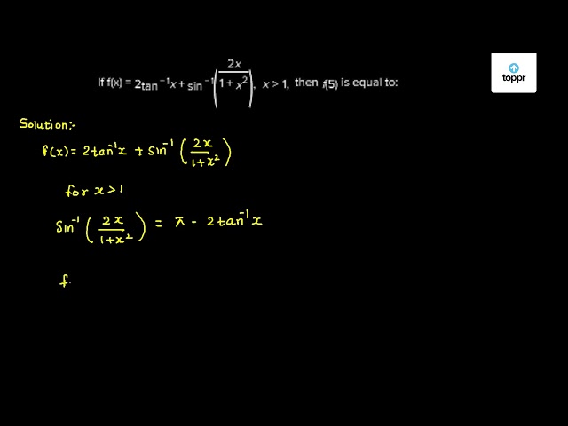 If F X 2 Tan 1x Sin 1 2x 1 X 2 X 1 Then F 5 Is Equal To