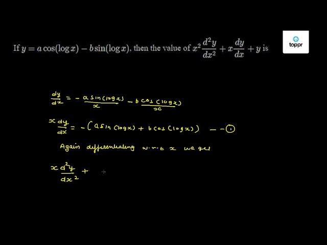 If Y Acos Log X Bsin Log X Then The Value Of X 2 D 2ydx 2 X Dydx Y Is