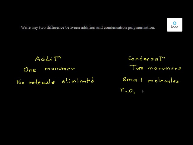 write-any-two-difference-between-addition-and-condensation-polymerisation