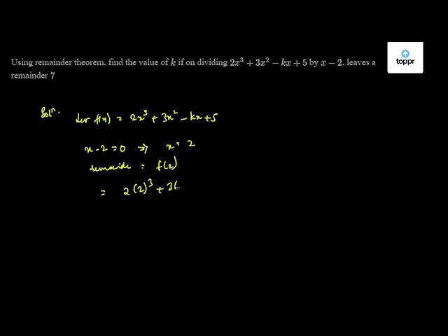 Using Remainder Theorem Find The Value Of K If On Dividing 2x 3 3x 2 Kx 5 By X 2 Leaves A Remainder 7