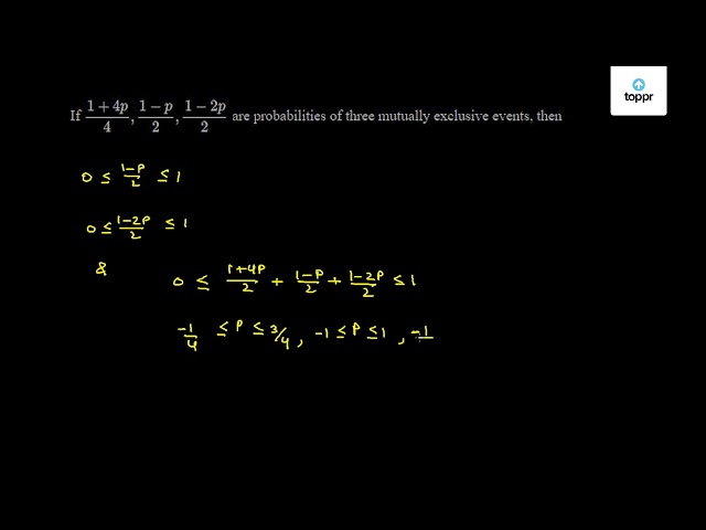 if-1-4p-4-1-p-2-1-2p-2-are-probabilities-of-three-mutually