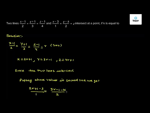 Two lines x - 12 = y + 13 = z - 14 and x - 31 = y - k2 = z intersect at ...