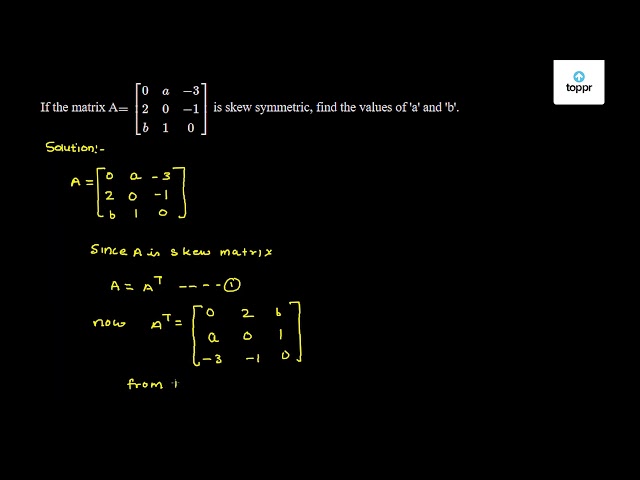 if-the-matrix-a-0-a-3-2-0-1-b-1-0-is-skew-symmetric-find-the