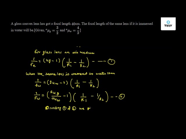 A glass convex lens has got a focal length 40 cm. The focal length of ...