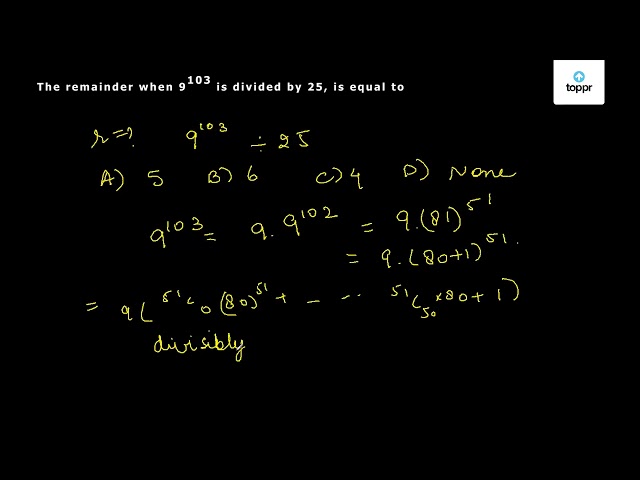 the-remainder-when-9-103-is-divided-by-25-is-equal-to