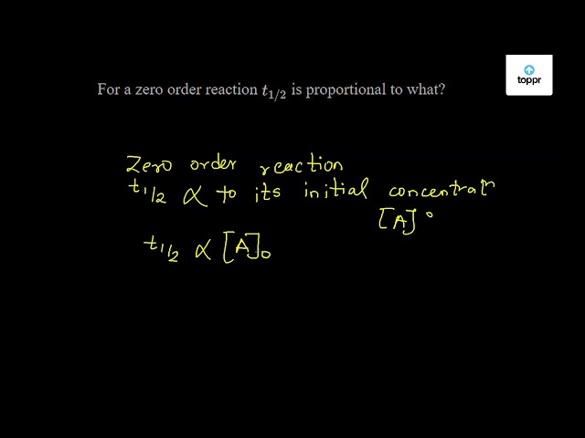 Solved For A Zero Order Reaction T1 2 Is Proportional To What