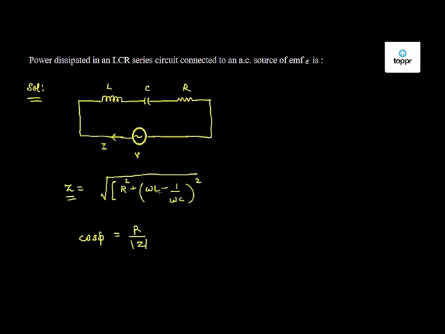 Power Dissipated In An Lcr Series Circuit Connected To An A C Source Of Emf E Is