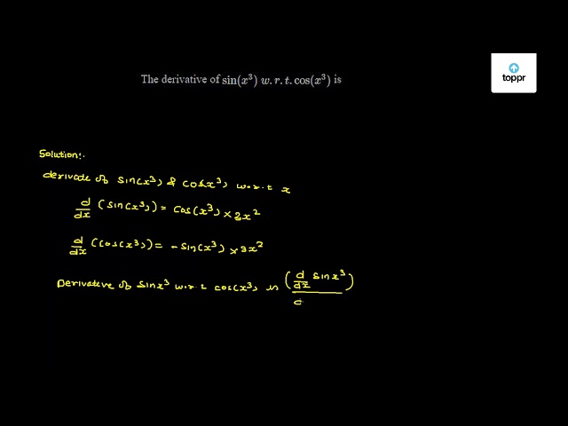 The Derivative Of Sin X 3 W R T Cos X 3 Is