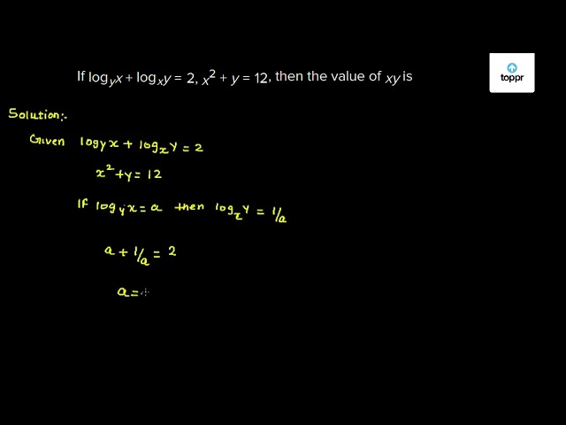 If Logyx Logxy 2 X 2 Y 12 Then The Value Of Xy Is