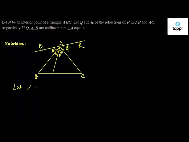 Let P be an interior point of a triangle ABC . Let Q and R be the ...