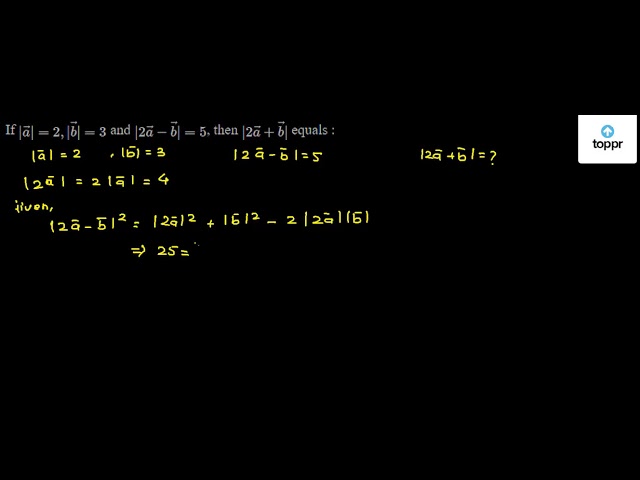 If Vec A 2 Vec B 3 And 2vec A Vec B 5 Then 2vec A Vec B Equals