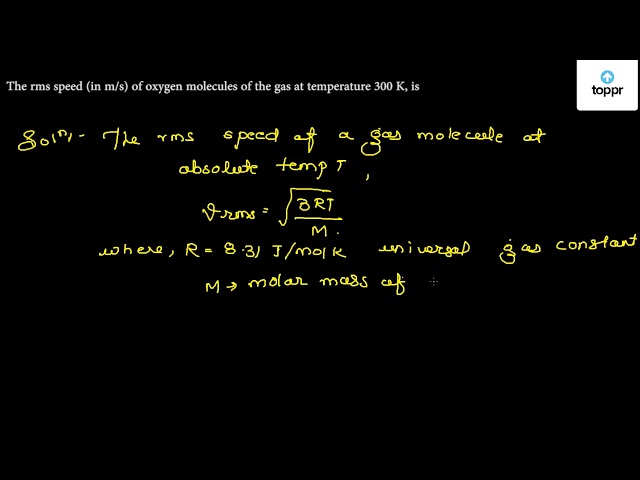 the-rms-speed-in-m-s-of-oxygen-molecules-of-the-gas-at-temperature