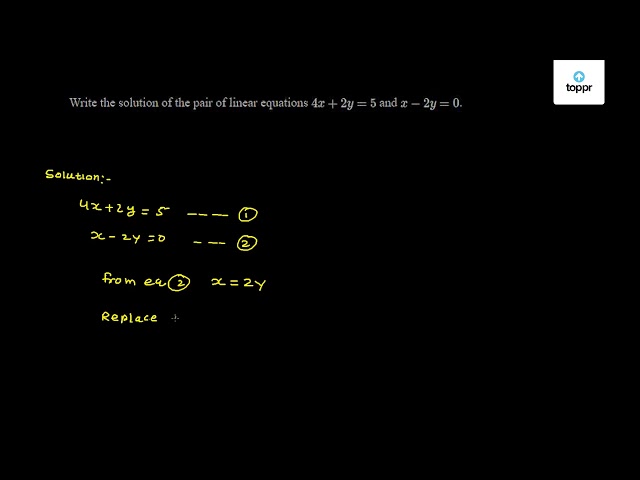 Write The Solution Of The Pair Of Linear Equations 4x 2y 5 And X 2y 0