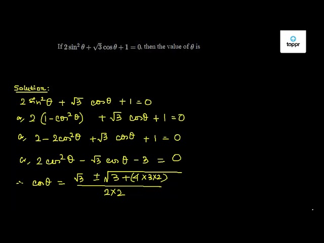 If 2sin 2theta 3 Costheta 1 0 Then The Value Of Theta Is