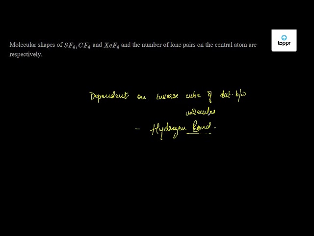 Molecular shapes of SF4, CF4 and