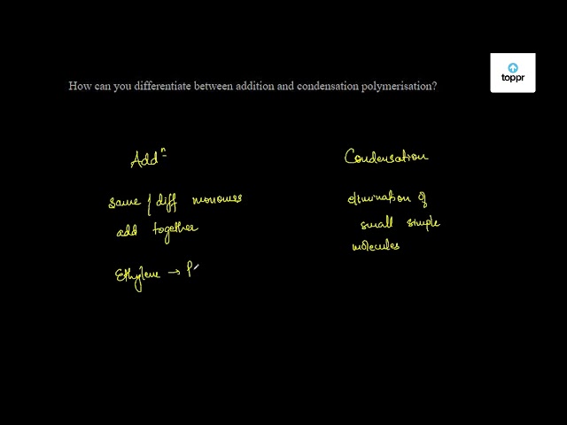 how-can-you-differentiate-between-addition-and-condensation-polymerisation