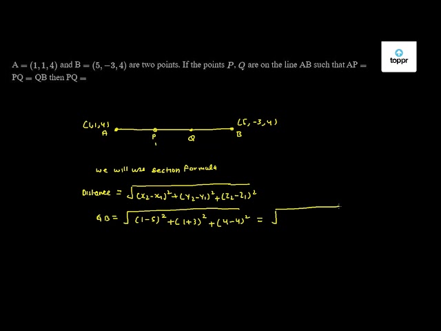 A = (1, 1, 4) And B = (5, - 3, 4) Are Two Points. If The Points P , Q ...