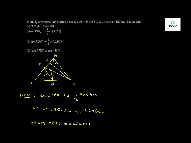 P and Q are respectively the mid - point of sides AB and BC of a ...