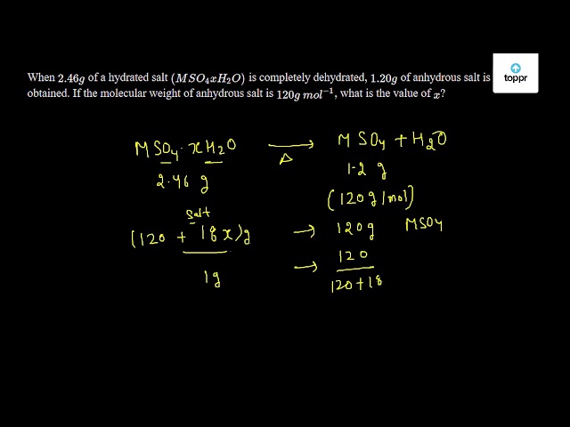 When 2.46 g of a hydrated salt (MSO4xH2O) is completely dehydrated, 1. ...