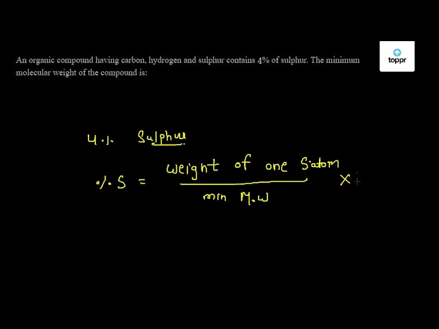 An organic compound having carbon, hydrogen and sulphur contains 4