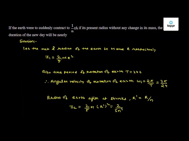 If the earth were to suddenly contract to 1nth if its present radius ...