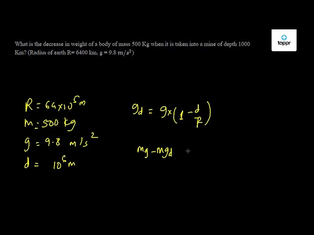 What is the decrease in weight of a body of mass 500 Kg when it is ...