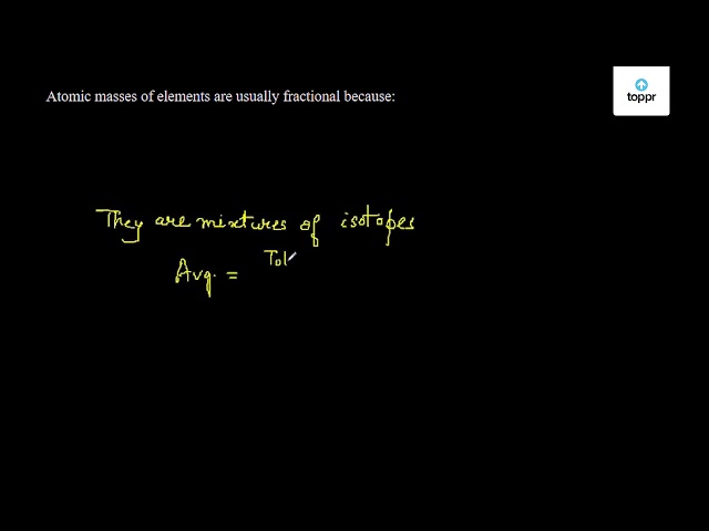 atomic masses of elements are usually fractional because