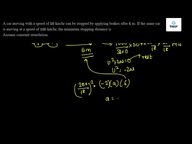 A car moving with a speed of 50 km/hr can be stopped by applying brakes ...