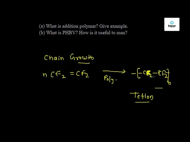 a-what-is-addition-polymer-give-example-b-what-is-phbv-how-is-it