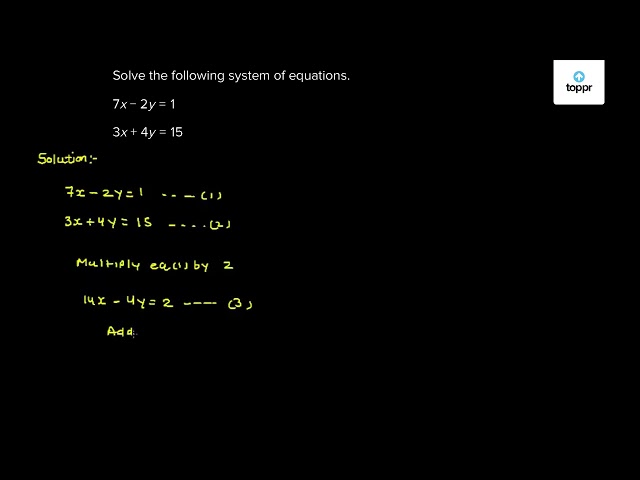 Solve The Following System Of Equations 7x 2y 1 3x 4y 15