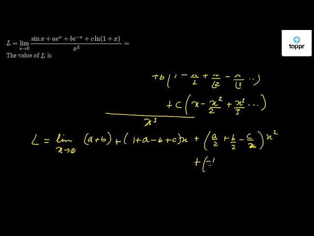 L = limit x→0 sinx + ae^x + be^-x+ c (1 + x)/x^3 = The value of L is