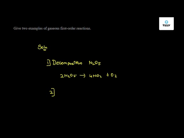 give-two-examples-of-gaseous-first-order-reactions