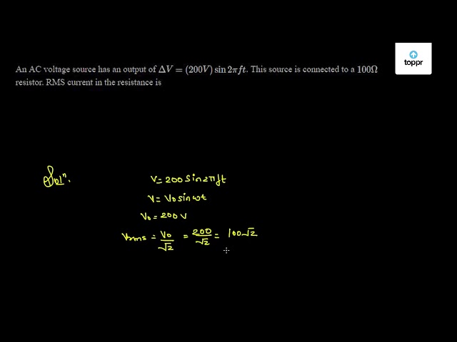 An Ac Voltage Source Has An Output Of D V 0v Sin2pift This Source Is Connected To A 100w Resistor Rms Current In The Resistance Is
