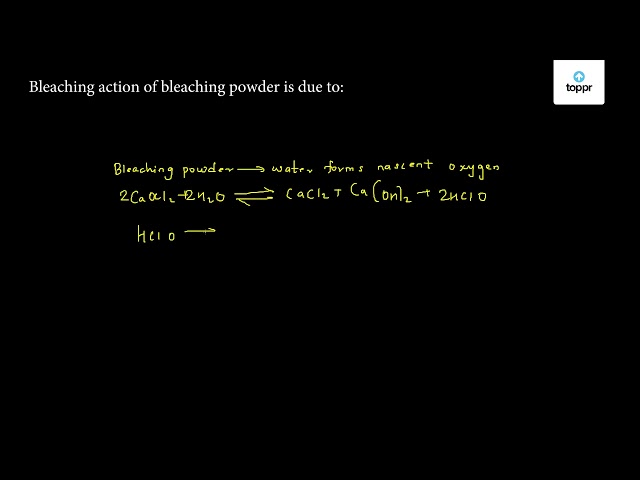 Bleaching Action Of Bleaching Powder Is Due To